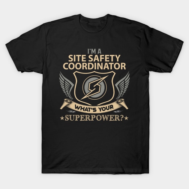 Site Safety Coordinator T Shirt - Superpower Gift Item Tee T-Shirt by Cosimiaart